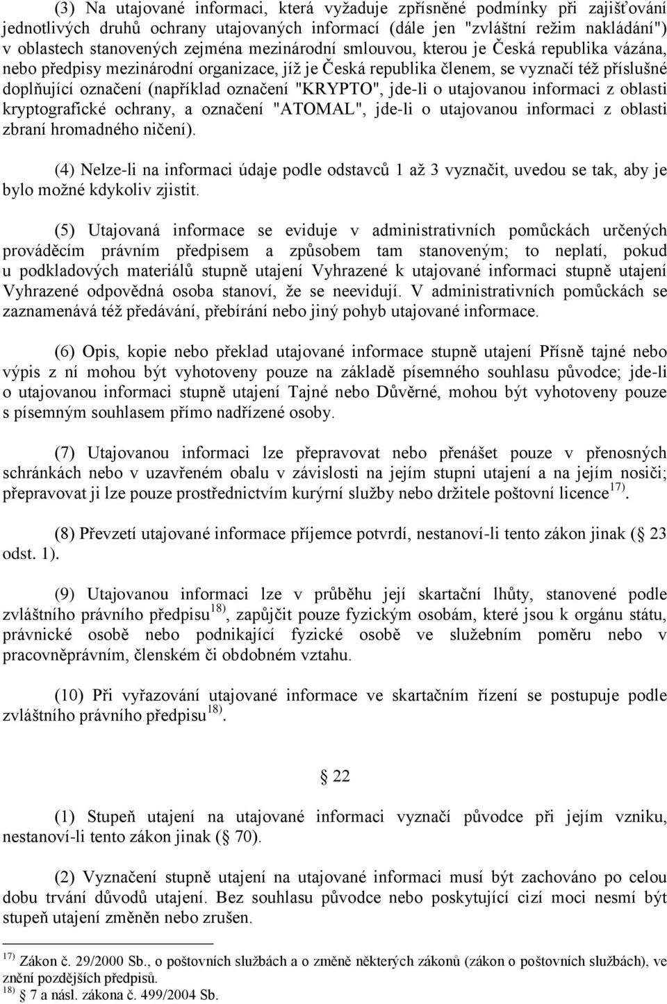 jde-li o utajovanou informaci z oblasti kryptografické ochrany, a označení "ATOMAL", jde-li o utajovanou informaci z oblasti zbraní hromadného ničení).