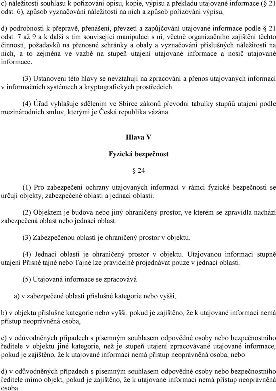 7 až 9 a k další s tím související manipulaci s ní, včetně organizačního zajištění těchto činností, požadavků na přenosné schránky a obaly a vyznačování příslušných náležitostí na nich, a to zejména