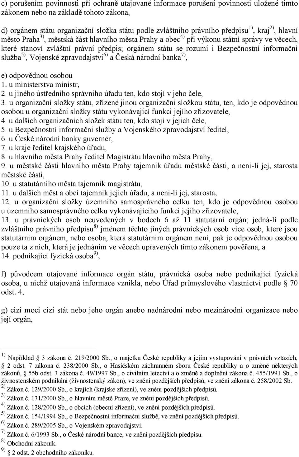 Bezpečnostní informační služba 5), Vojenské zpravodajství 6) a Česká národní banka 7), e) odpovědnou osobou 1. u ministerstva ministr, 2.