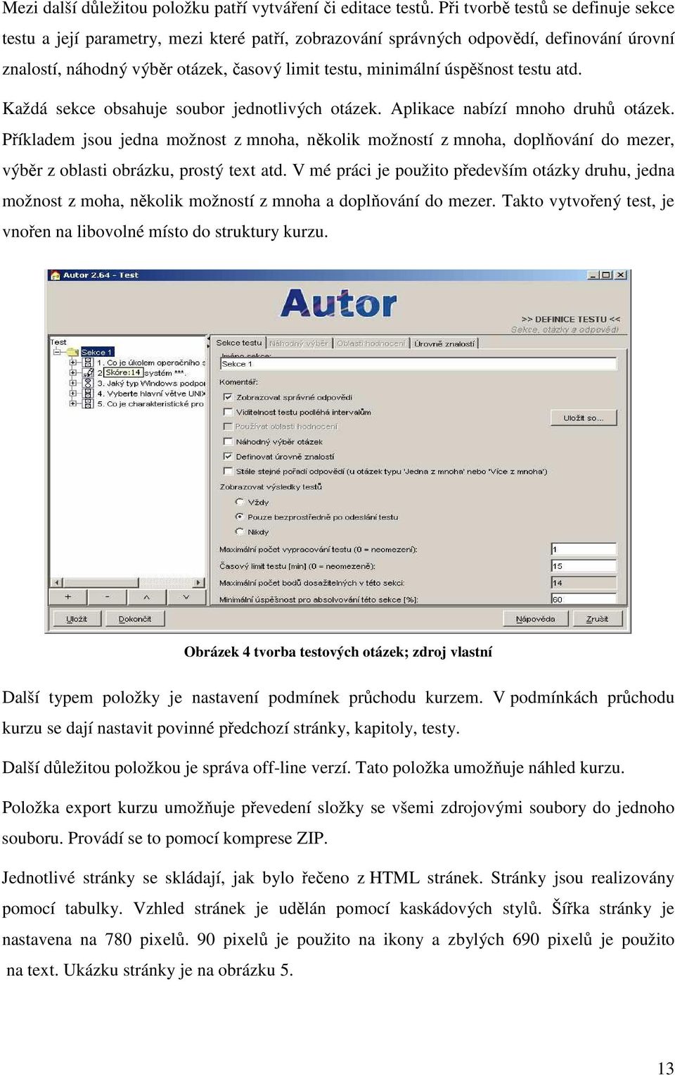 testu atd. Každá sekce obsahuje soubor jednotlivých otázek. Aplikace nabízí mnoho druhů otázek.