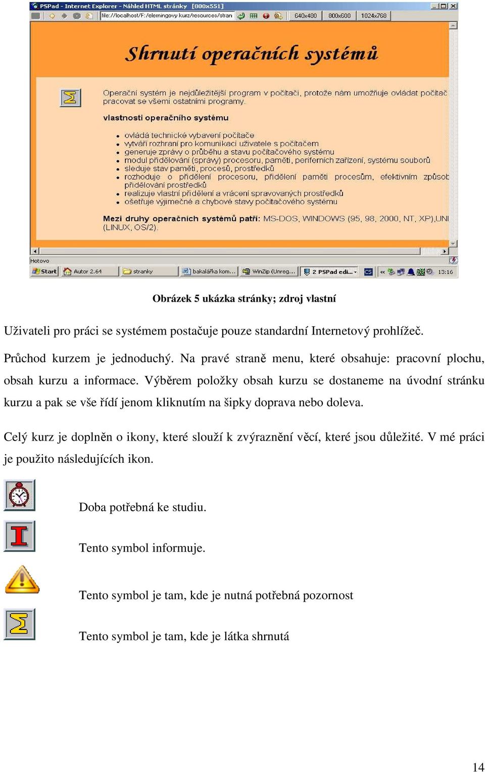 Výběrem položky obsah kurzu se dostaneme na úvodní stránku kurzu a pak se vše řídí jenom kliknutím na šipky doprava nebo doleva.