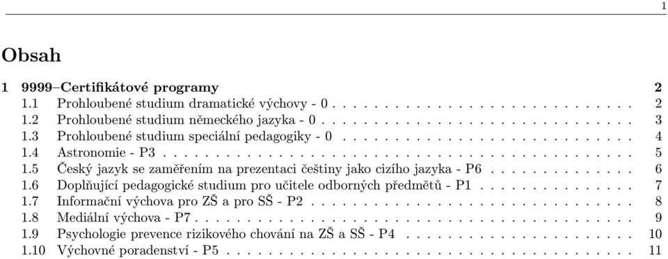 5 Český jazyk se zaměřením na prezentaci češtiny jako cizího jazyka - P6.............. 6 1.6 Doplňující pedagogické studium pro učitele odborných předmětů - P1............... 7 1.