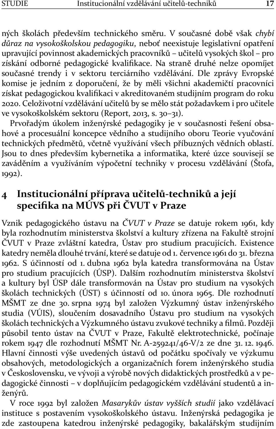 pedagogické kvalifikace. Na straně druhé nelze opomíjet současné trendy i v sektoru terciárního vzdělávání.