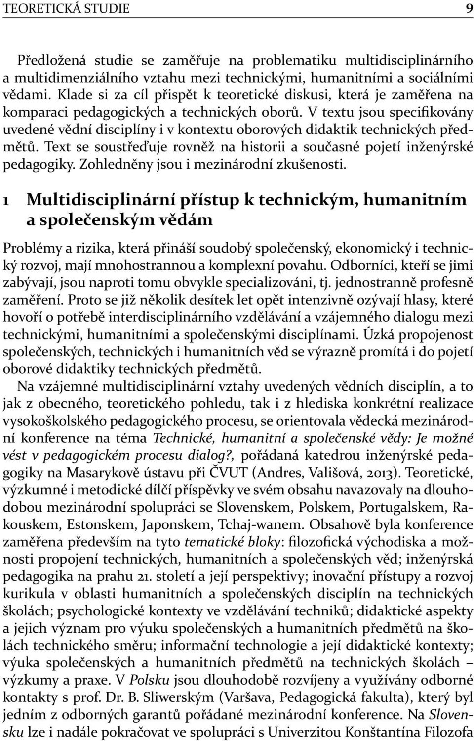 V textu jsou specifikovány uvedené vědní disciplíny i v kontextu oborových didaktik technických předmětů. T e se x soustřeďuje t rovněž na historii a současné pojetí inženýrské pedagogiky.