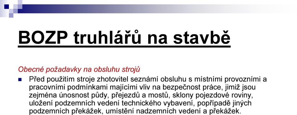 zejména únosnost půdy, přejezdů a mostů, sklony pojezdové roviny, uložení podzemních vedení