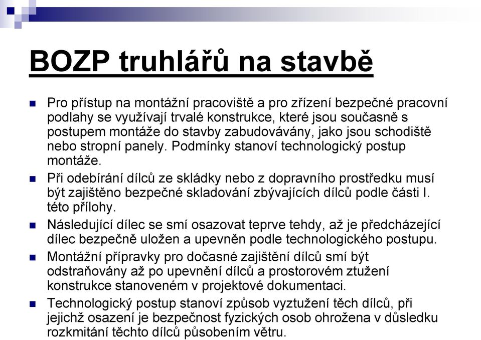 této přílohy. Následující dílec se smí osazovat teprve tehdy, až je předcházející dílec bezpečně uložen a upevněn podle technologického postupu.