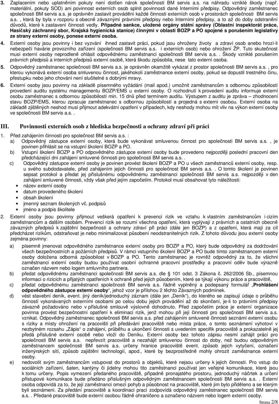 s., která by byla v rozporu s obecně závaznými právními předpisy nebo Interními předpisy, a to až do doby odstranění důvodů, které k zastavení činnosti vedly.