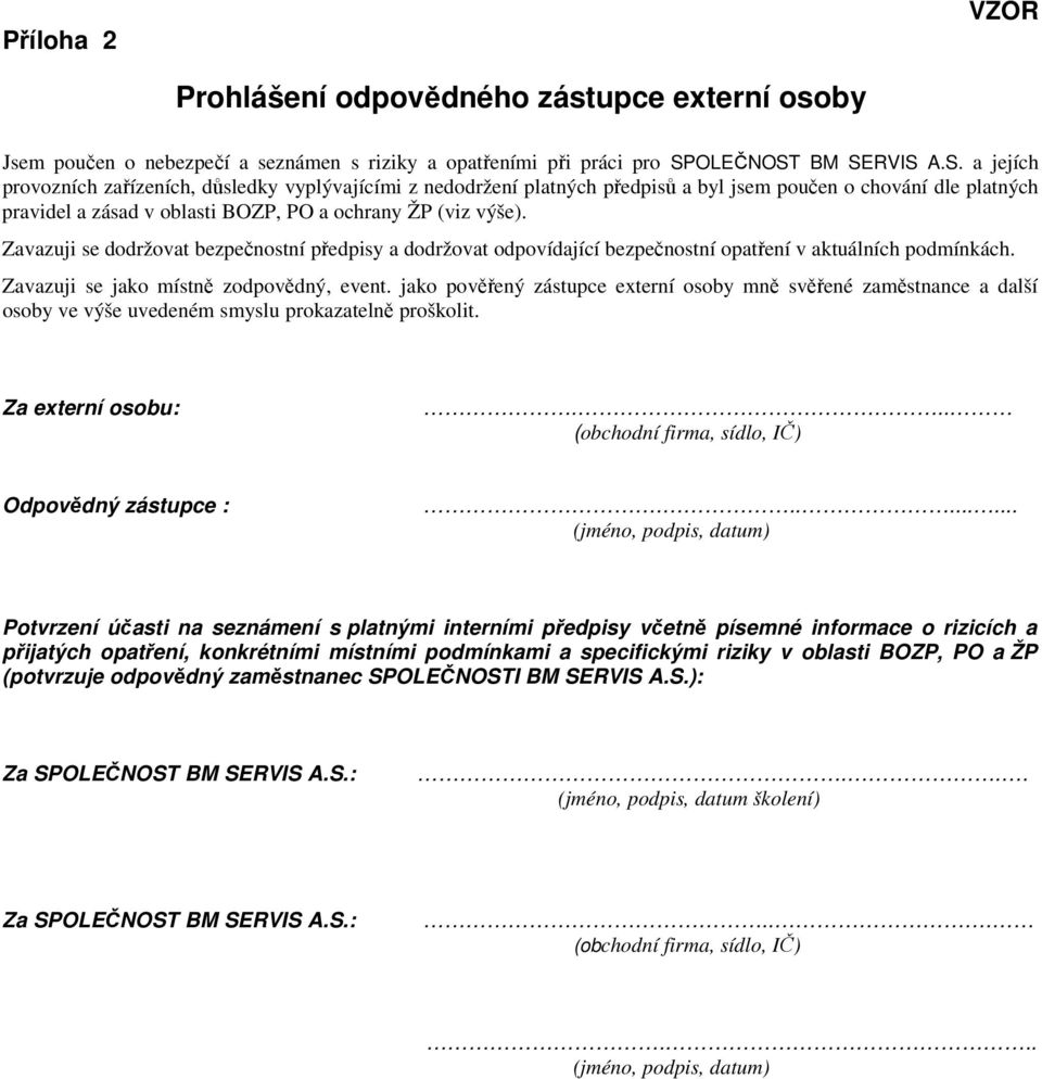 Zavazuji se dodržovat bezpečnostní předpisy a dodržovat odpovídající bezpečnostní opatření v aktuálních podmínkách. Zavazuji se jako místně zodpovědný, event.