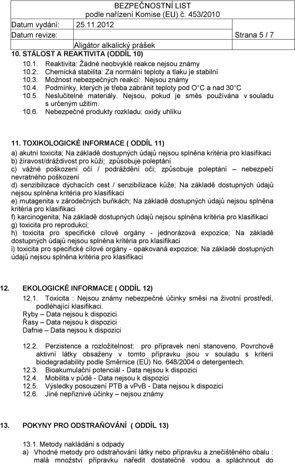 10.6. Nebezpečné produkty rozkladu: oxidy uhlíku 11.