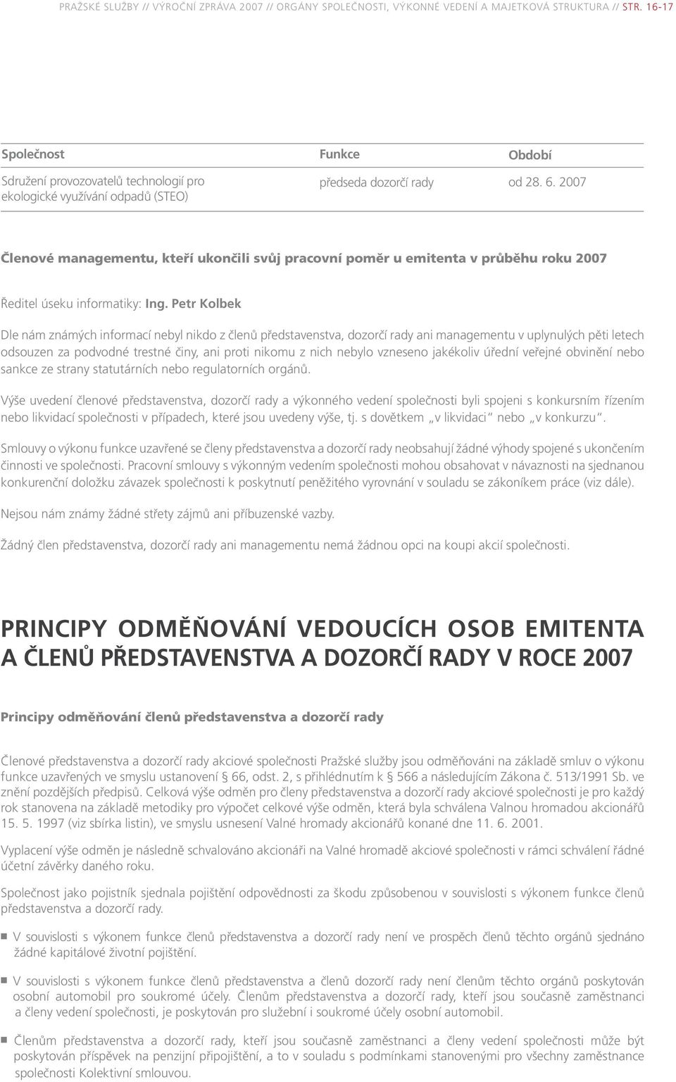 2007 Členové managementu, kteří ukončili svůj pracovní poměr u emitenta v průběhu roku 2007 Ředitel úseku informatiky: Ing.