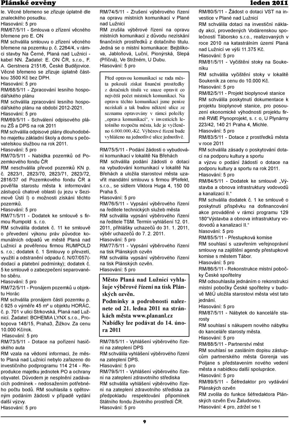 RM/68/5/11 - Zpracování lesního hospodářského plánu RM schválila zpracování lesního hospodářského plánu na období 2012-2021.