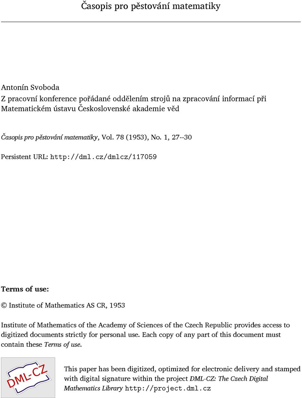 cz/dmlcz/117059 Terms of use: Institute of Mathematics AS CR, 1953 Institute of Mathematics of the Academy of Sciences of the Czech Republic provides access to digitized documents