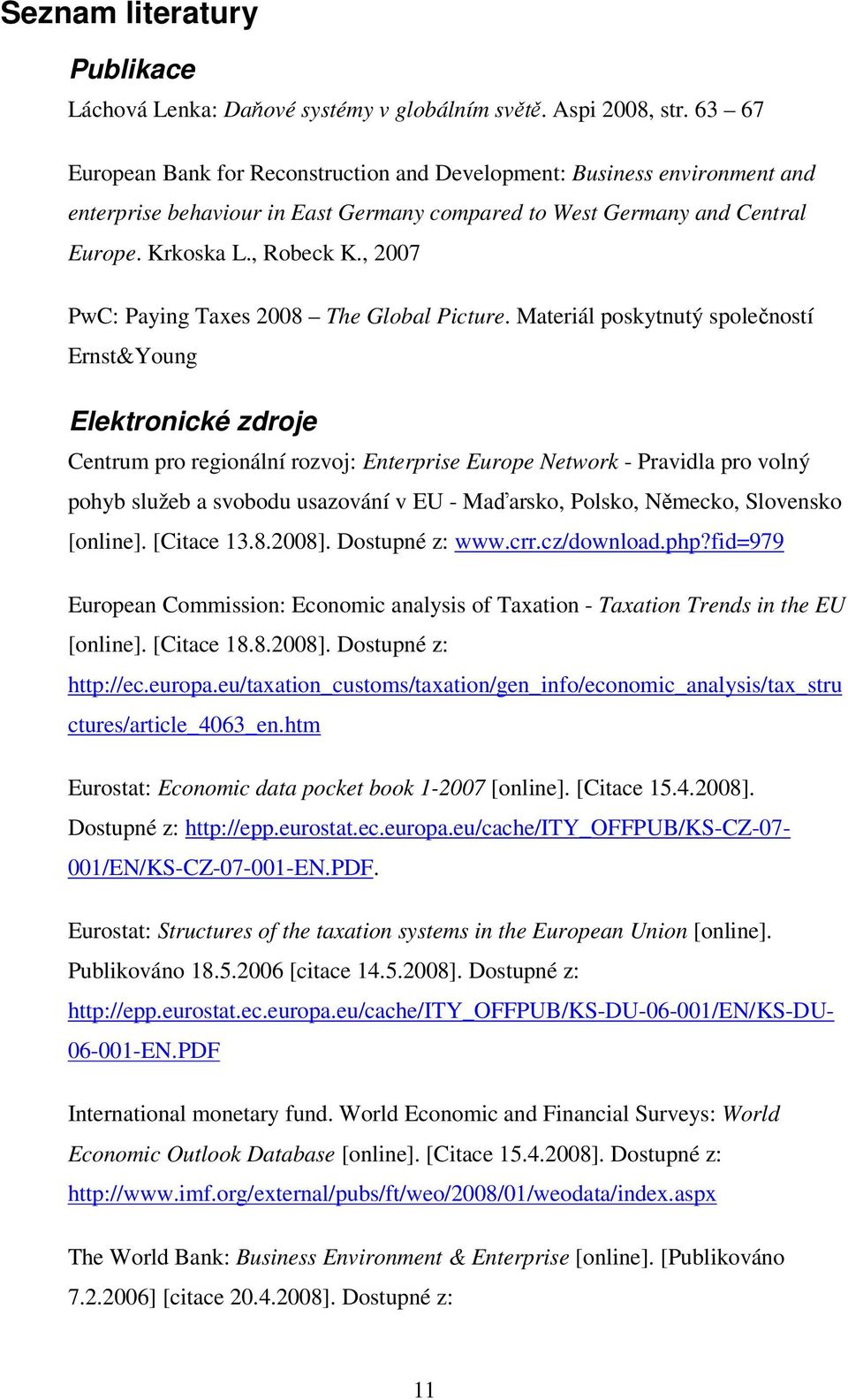 , 2007 PwC: Paying Taxes 2008 The Global Picture.