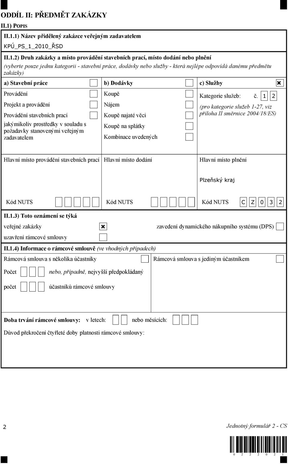 1) Název přidělený zakázce veřejným zadavatelem KPÚ_PS_1_2010_ŘSD II.1.2) Druh zakázky a místo provádění stavebních prací, místo dodání nebo plnění (vyberte pouze jednu kategorii - stavební práce,