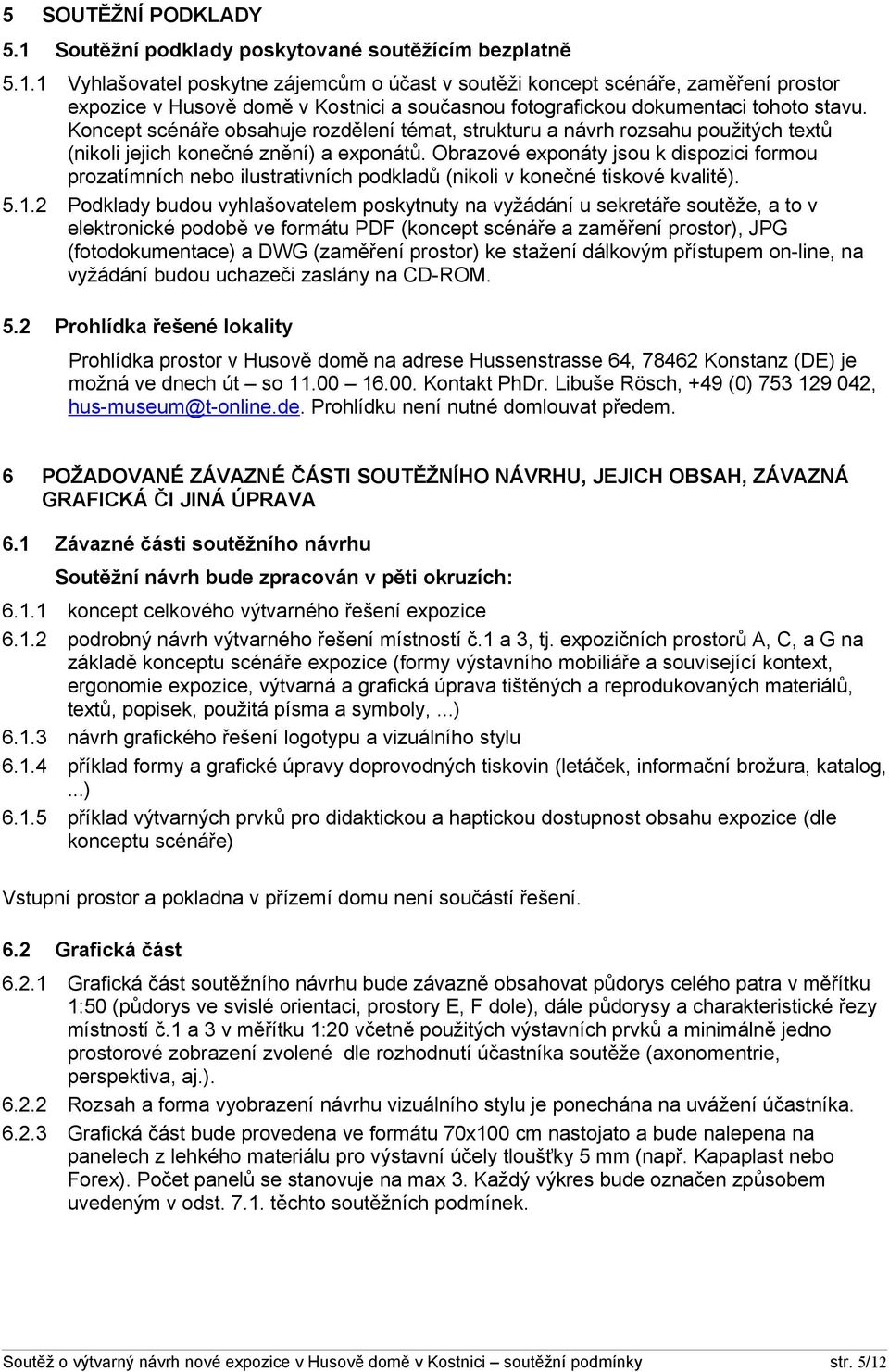 Obrazové exponáty jsou k dispozici formou prozatímních nebo ilustrativních podkladů (nikoli v konečné tiskové kvalitě). 5.1.