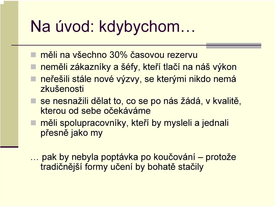 se po nás žádá, v kvalitě, kterou od sebe očekáváme měli spolupracovníky, kteří by mysleli a