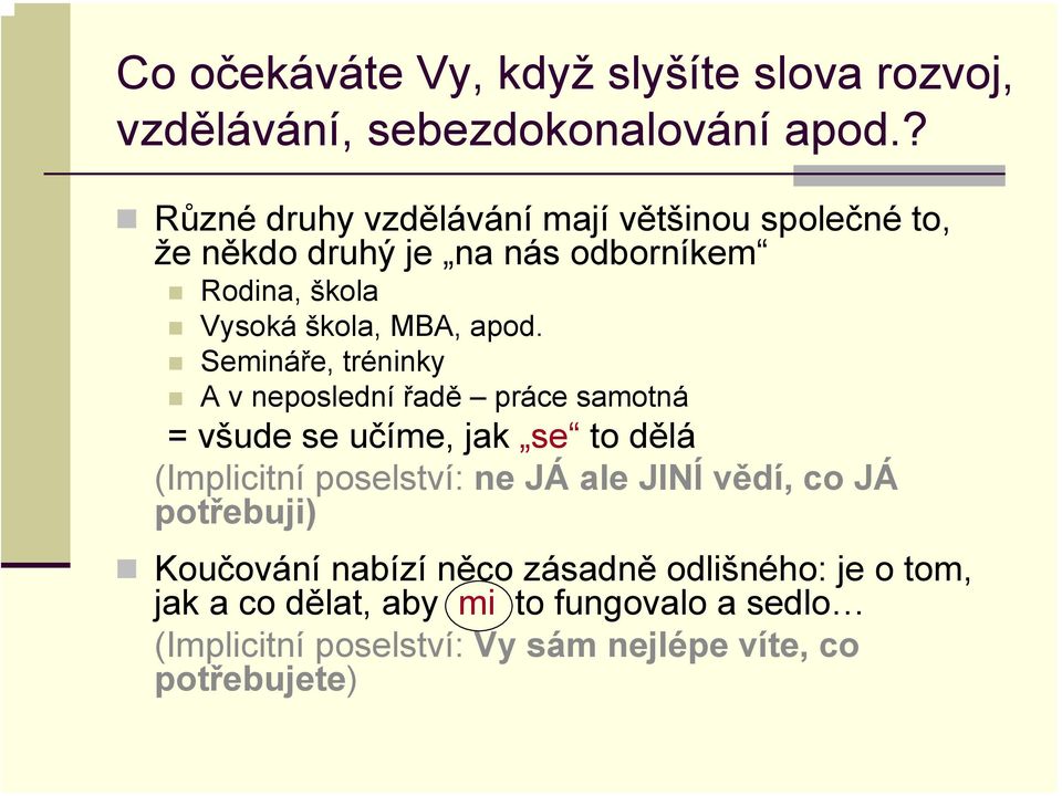 Semináře, tréninky A v neposlední řadě práce samotná = všude se učíme, jak se to dělá (Implicitní poselství: ne JÁ ale JINÍ