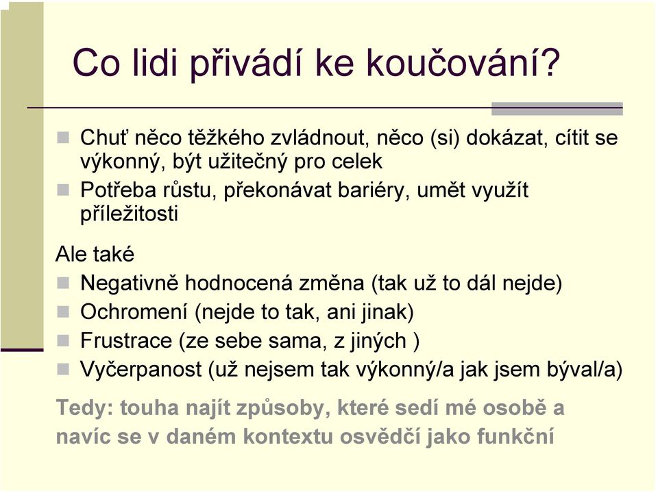 bariéry, umět využít příležitosti Ale také Negativně hodnocená změna (tak už to dál nejde) Ochromení (nejde to