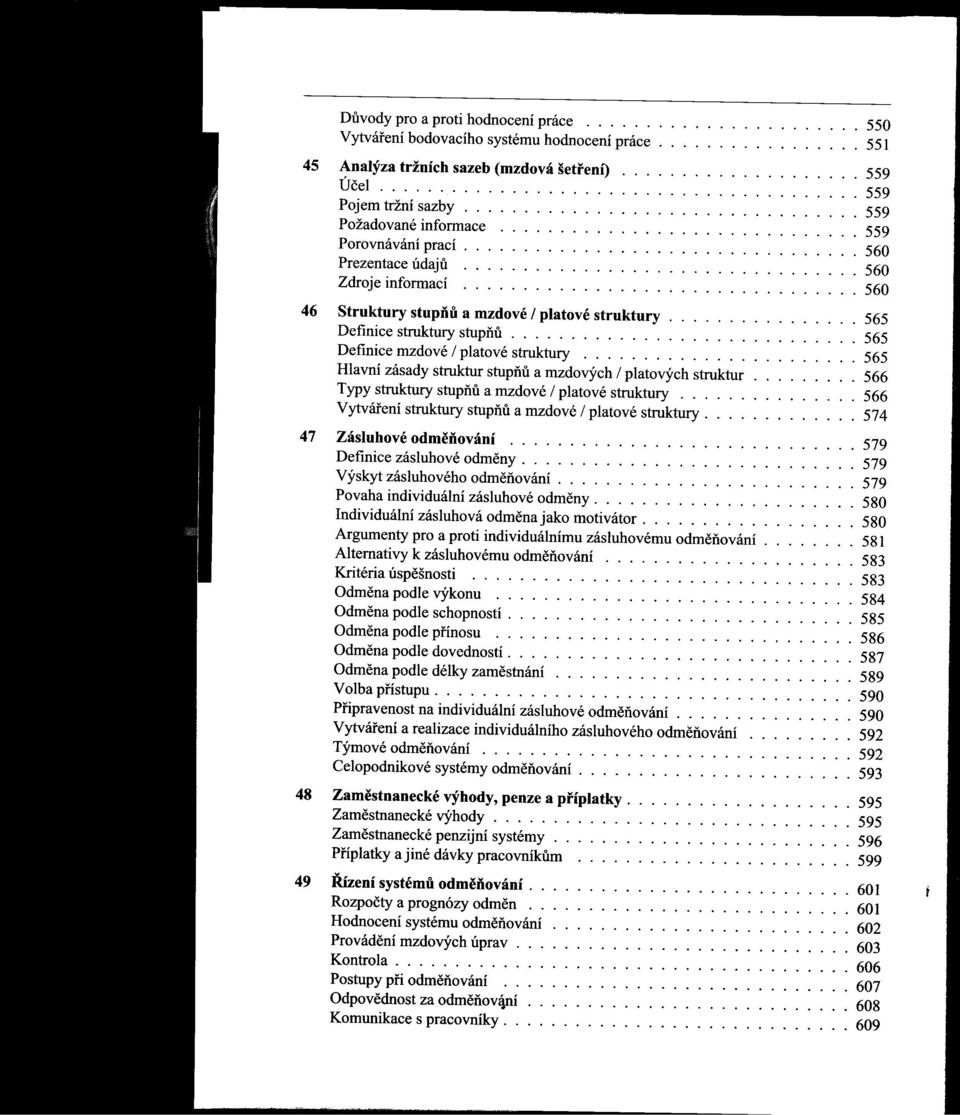 ................................ 560 Zdroje informací o 560 46 Struktury stupňu a mzdové / platové struktury................ 565 Definice strukturystupňu............................. 565 Definice mzdové / platové struktury.