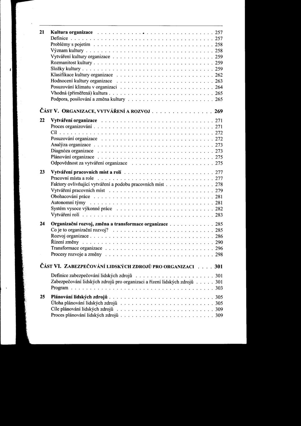 ......................... 262 Hodnocení kultury organizace o 263 Posuzování klimatu v organizaci......................... 264 Vhodná (pfimerená) kultura............................ 265 Podpora, posilování a zmena kultury.