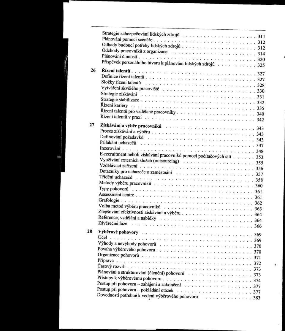 .......... 325 26 IDzení talentu................................... 327 Definice nzení talentu............................... 327 Složky nzení talentu............................... 328 Vytvái'ení skvelého pracovište.