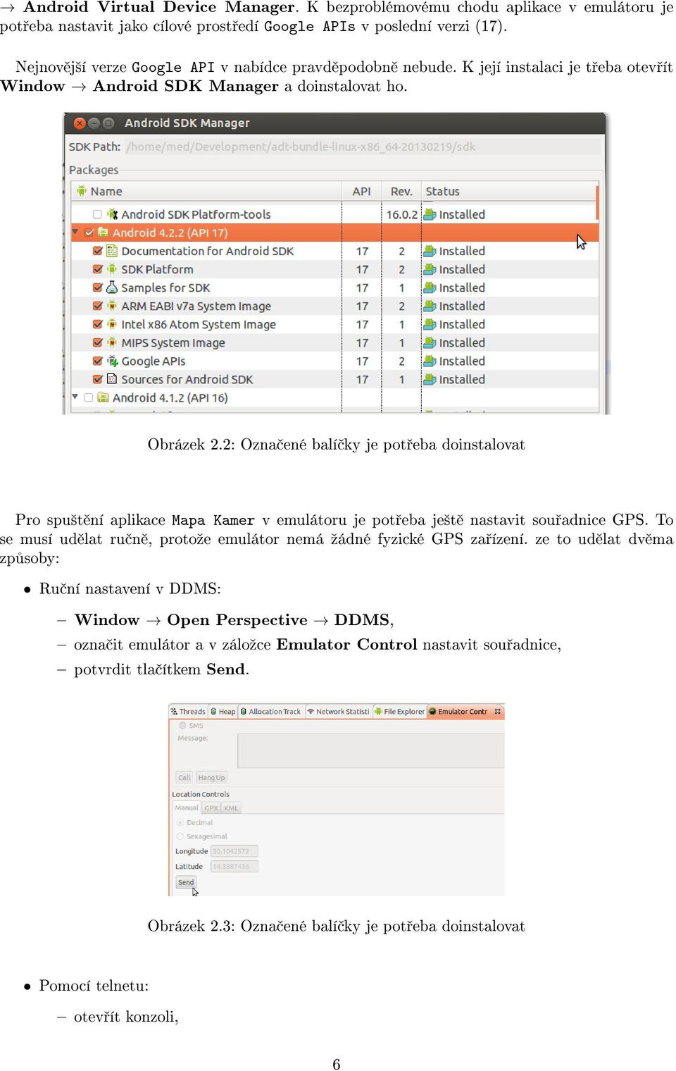 2: Ozna ené balí ky je pot eba doinstalovat Pro spu²t ní aplikace Mapa Kamer v emulátoru je pot eba je²t nastavit sou adnice GPS.