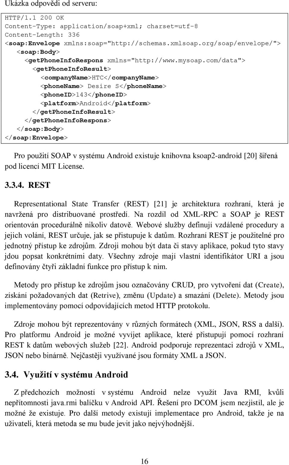 com/data"> <getphoneinforesult> <companyname>htc</companyname> <phonename> Desire S</phoneName> <phoneid>143</phoneid> <platform>android</platform> </getphoneinforesult> </getphoneinforespons>