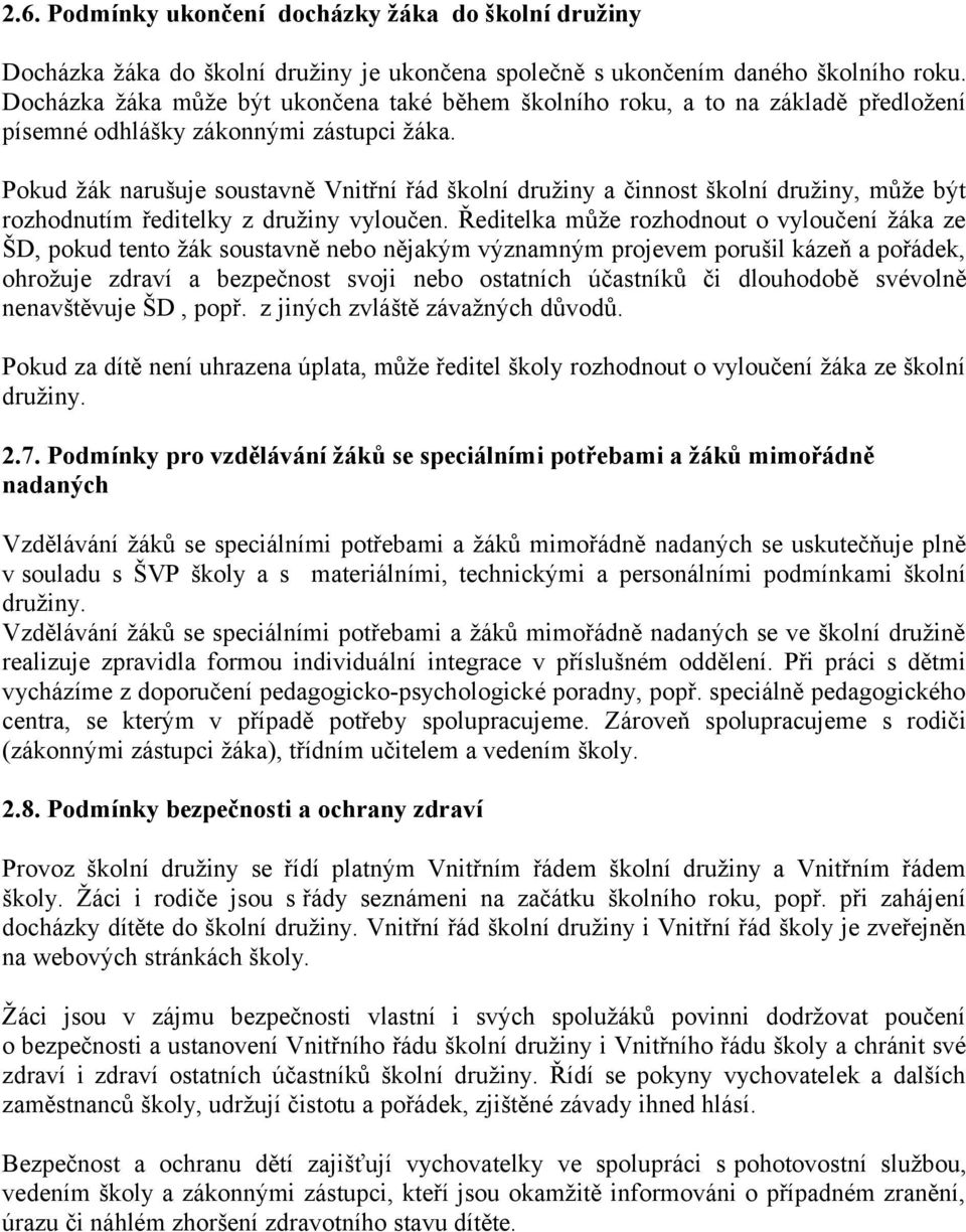 Pokud žák narušuje soustavně Vnitřní řád školní družiny a činnost školní družiny, může být rozhodnutím ředitelky z družiny vyloučen.