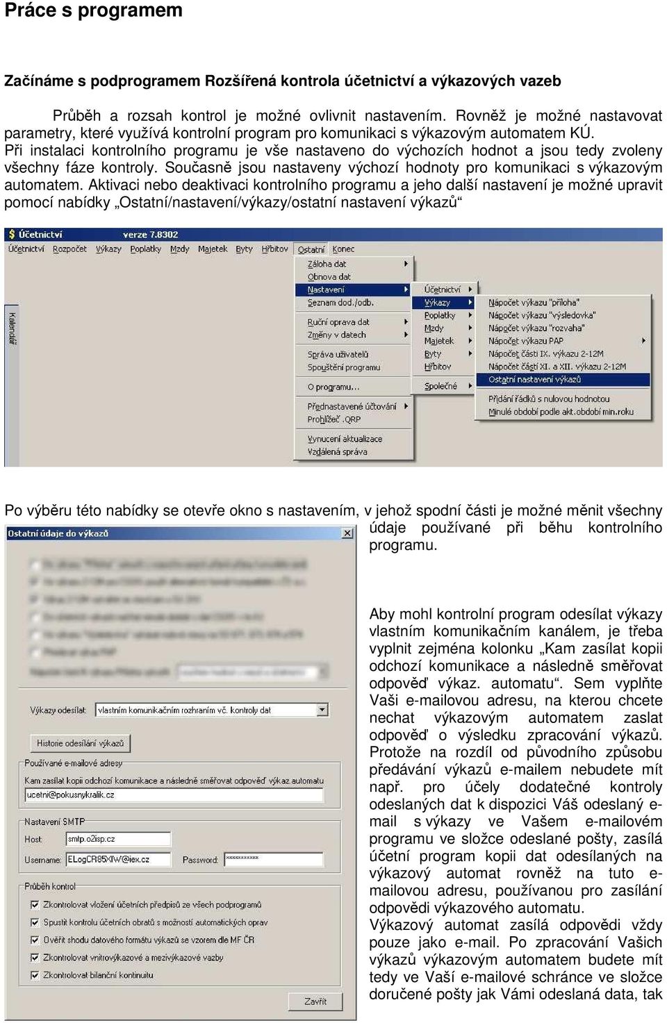 Při instalaci kontrolního programu je vše nastaveno do výchozích hodnot a jsou tedy zvoleny všechny fáze kontroly. Současně jsou nastaveny výchozí hodnoty pro komunikaci s výkazovým automatem.