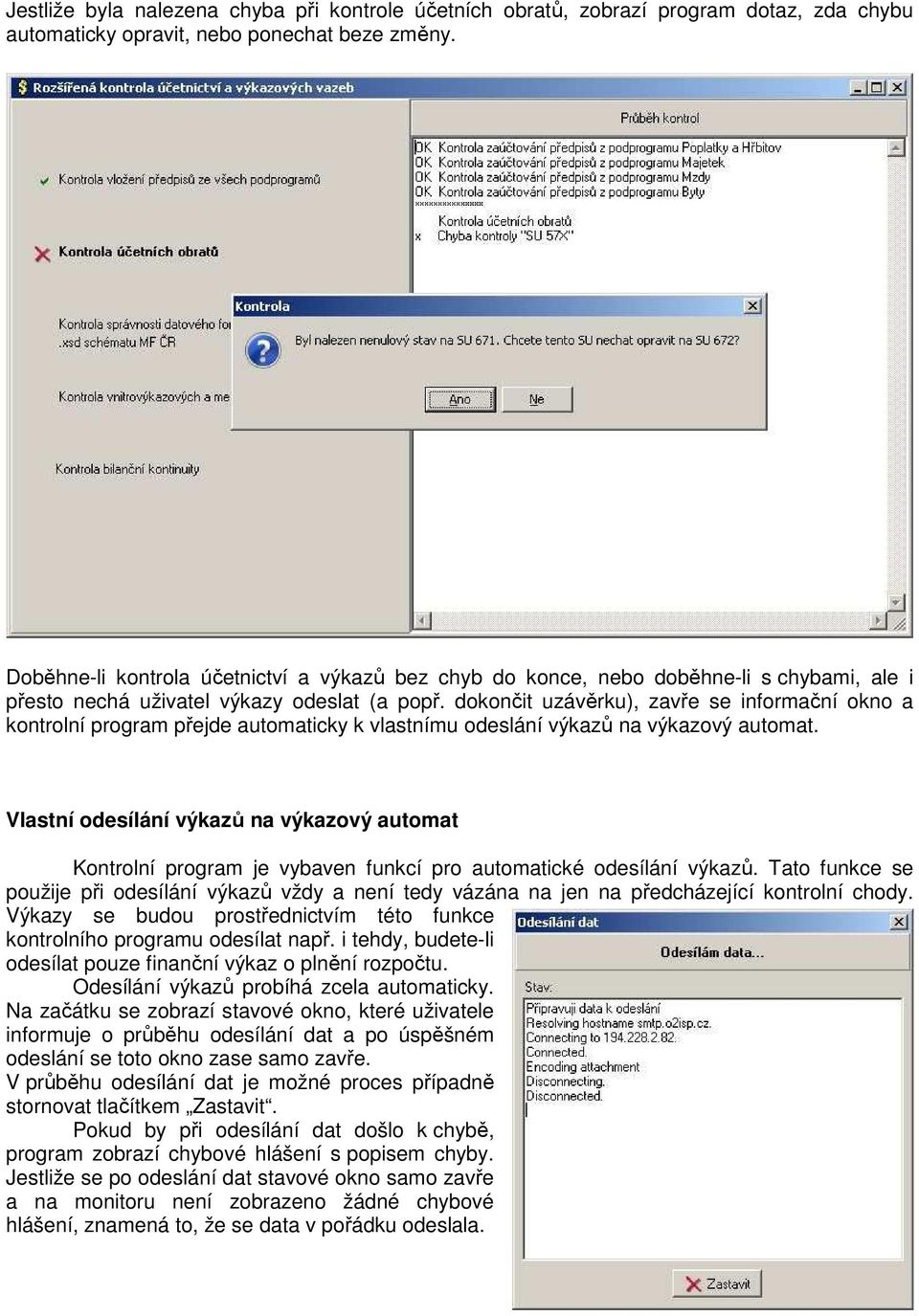 dokončit uzávěrku), zavře se informační okno a kontrolní program přejde automaticky k vlastnímu odeslání výkazů na výkazový automat.