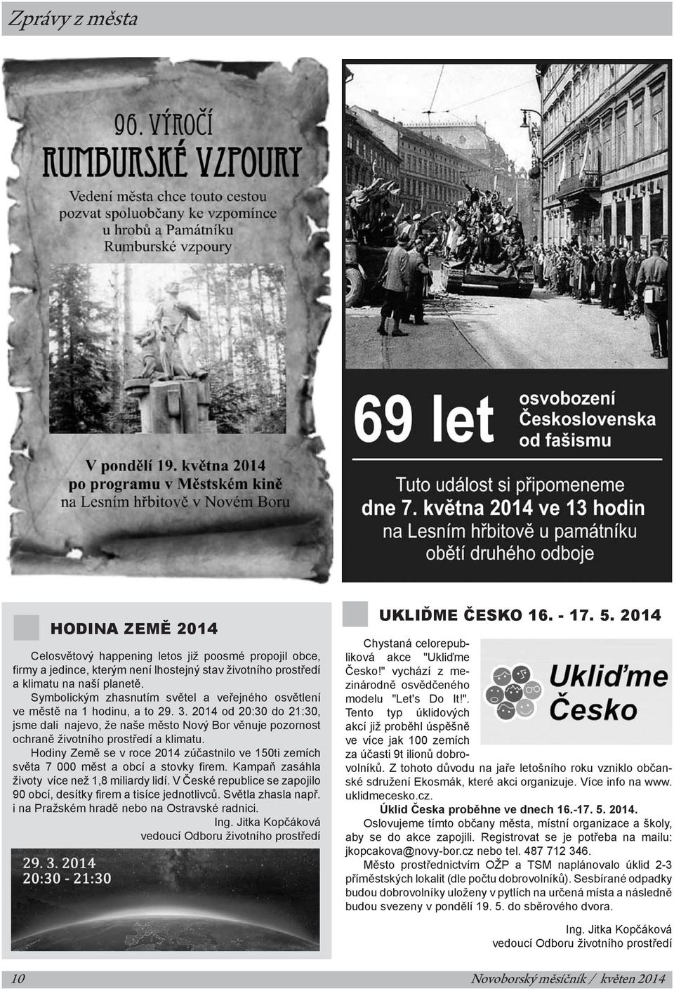 2014 od 20:30 do 21:30, jsme dali najevo, že naše město Nový Bor věnuje pozornost ochraně životního prostředí a klimatu.