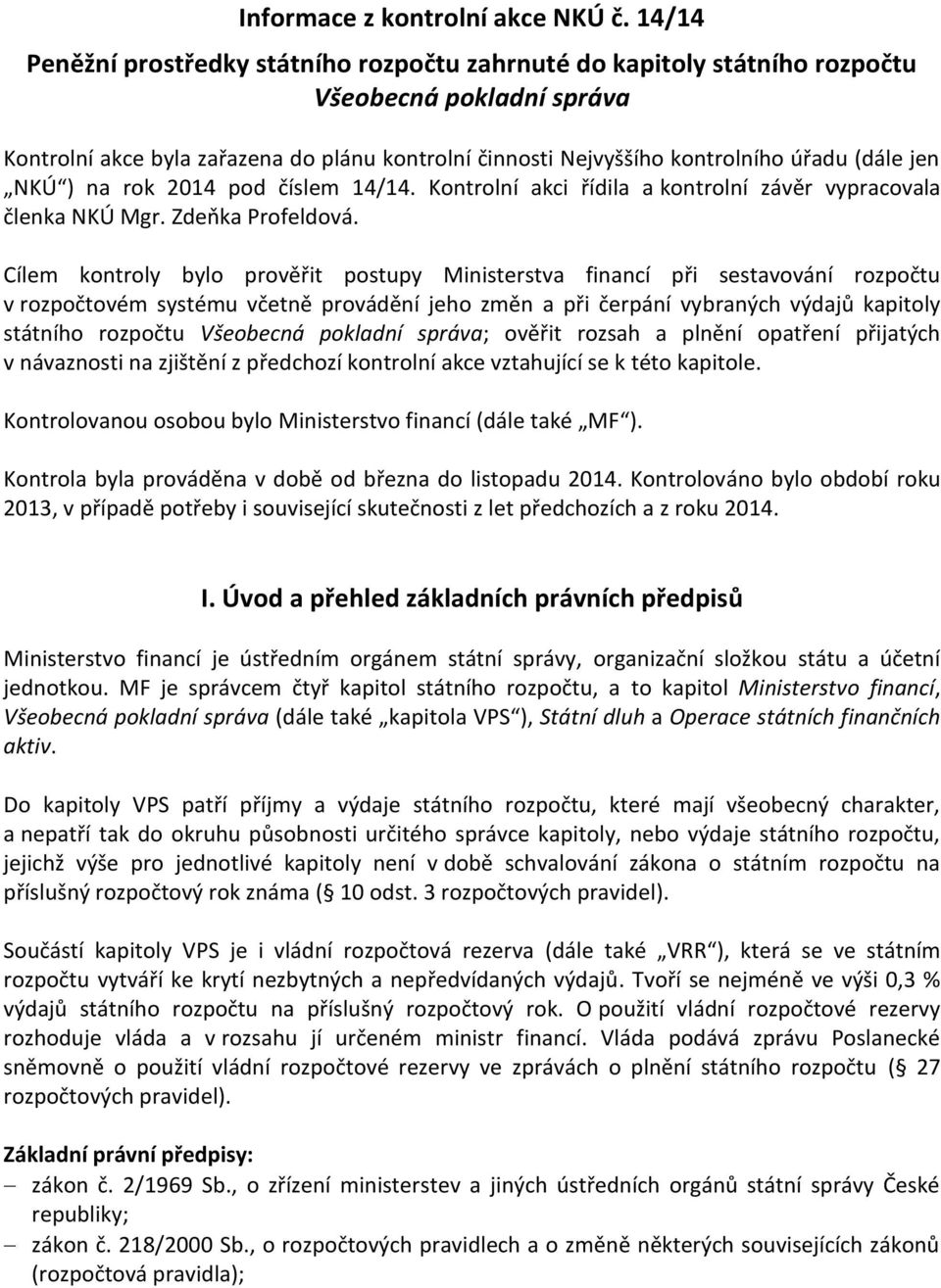 jen NKÚ ) na rok 2014 pod číslem 14/14. Kontrolní akci řídila a kontrolní závěr vypracovala členka NKÚ Mgr. Zdeňka Profeldová.