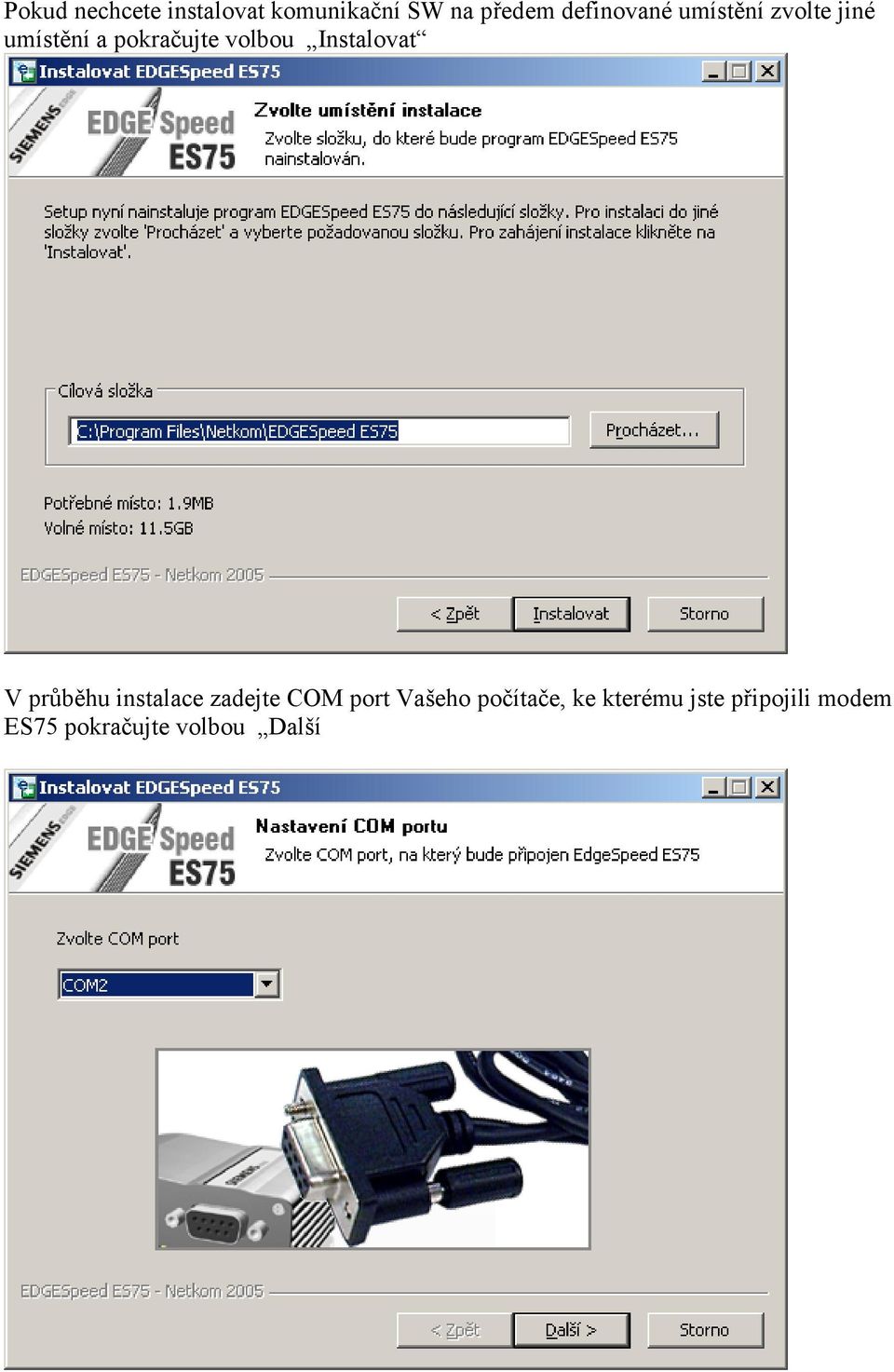 volbou Instalovat V průběhu instalace zadejte COM port