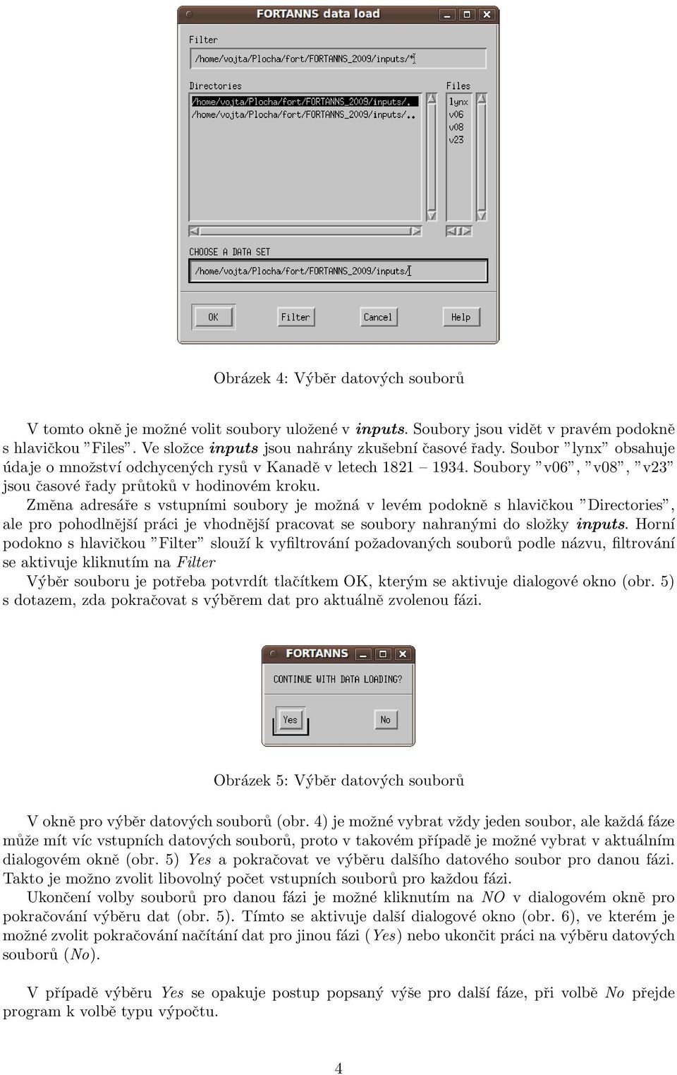 Změna adresáře s vstupními soubory je možná v levém podokně s hlavičkou Directories, ale pro pohodlnější práci je vhodnější pracovat se soubory nahranými do složky inputs.