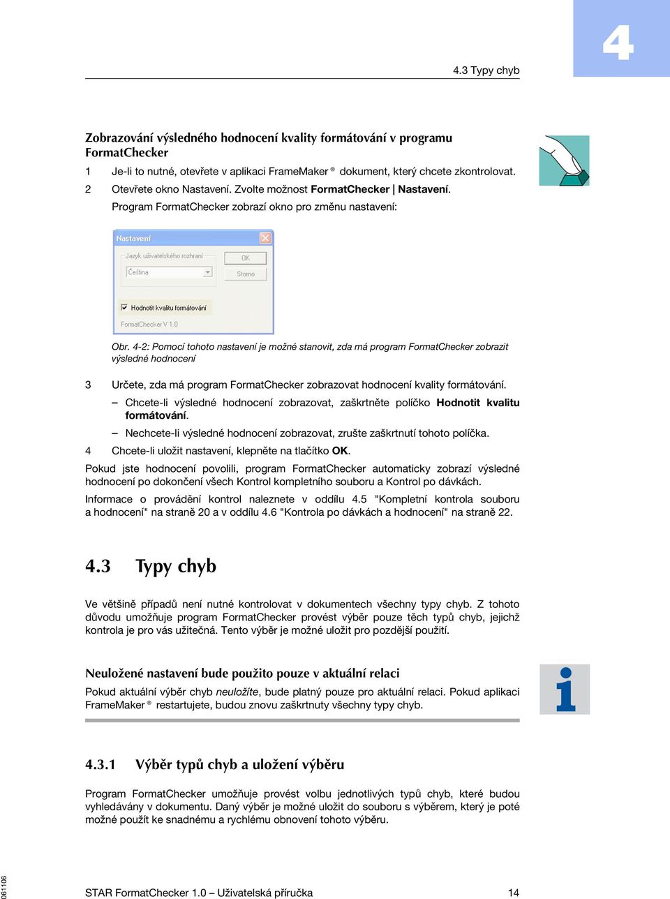 -2: Pomocí tohoto nastavení je možné stanovit, zda má program FormatChecker zobrazit výsledné hodnocení 3 Určete, zda má program FormatChecker zobrazovat hodnocení kvality formátování.