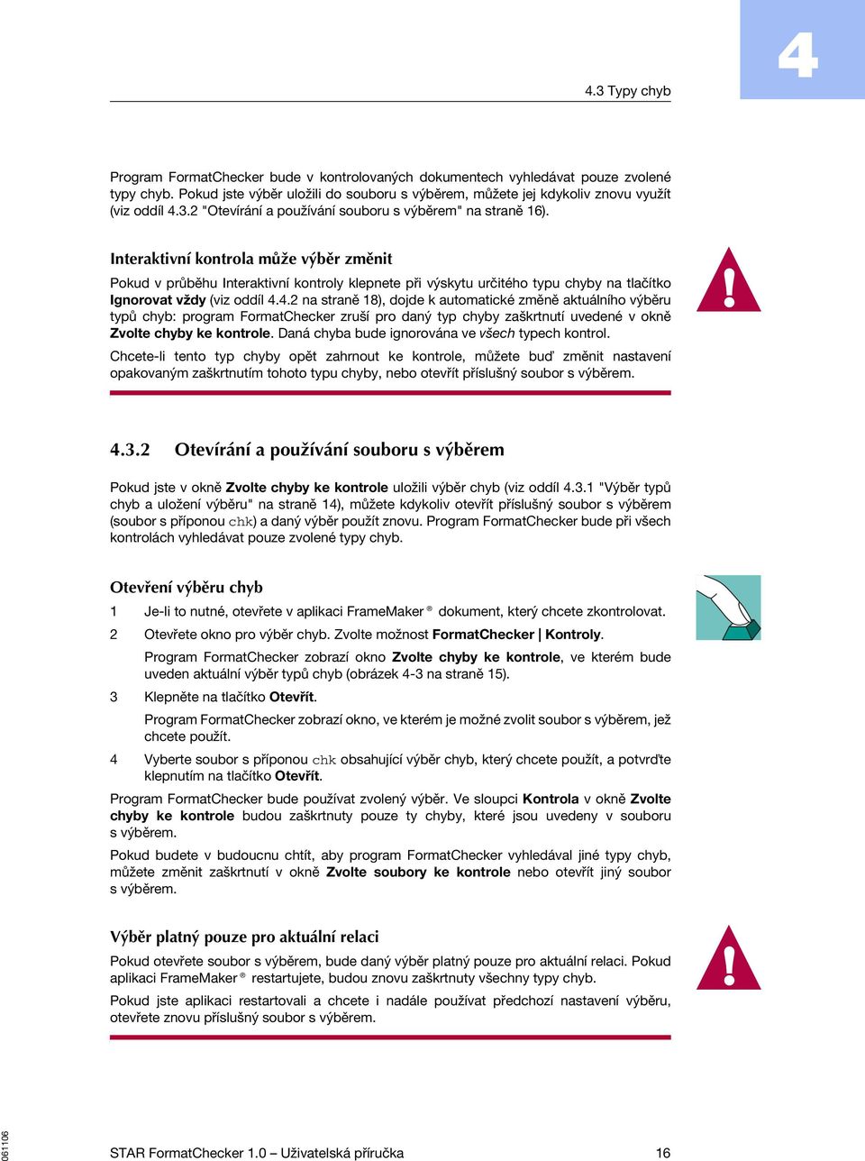 .2 na straně 18), dojde k automatické změně aktuálního výběru typů chyb: program FormatChecker zruší pro daný typ chyby zaškrtnutí uvedené v okně Zvolte chyby ke kontrole.