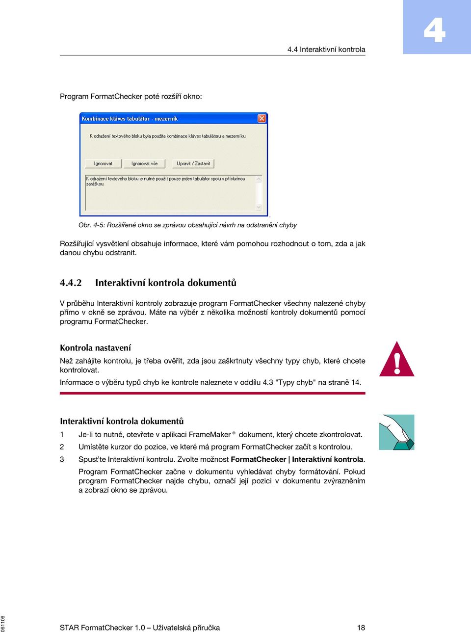 ..2 Interaktivní kontrola dokumentů V průběhu Interaktivní kontroly zobrazuje program FormatChecker všechny nalezené chyby přímo v okně se zprávou.