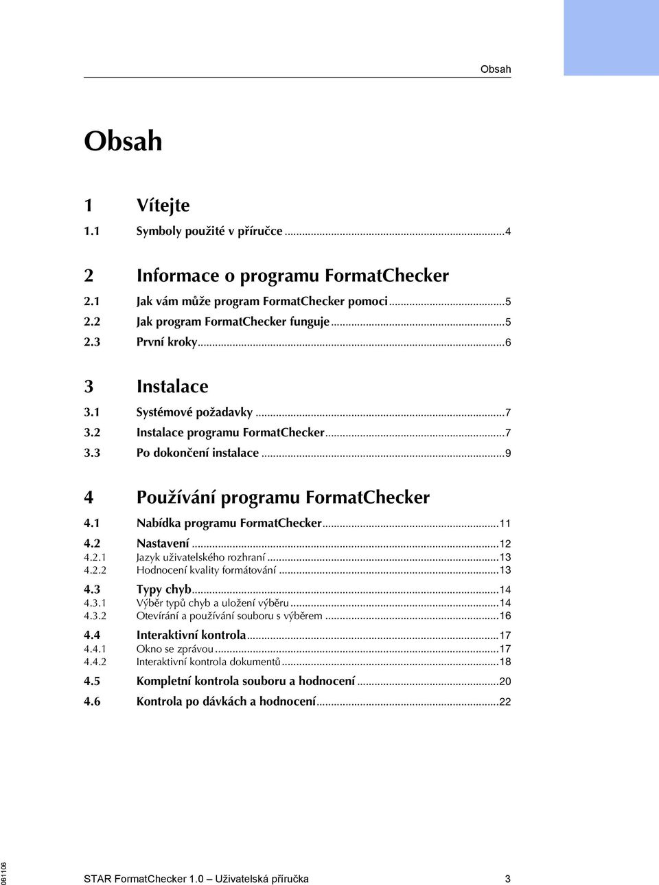 ..12.2.1 Jazyk uživatelského rozhraní...13.2.2 Hodnocení kvality formátování...13.3 Typy chyb...1.3.1 Výběr typů chyb a uložení výběru...1.3.2 Otevírání a používání souboru s výběrem...16.