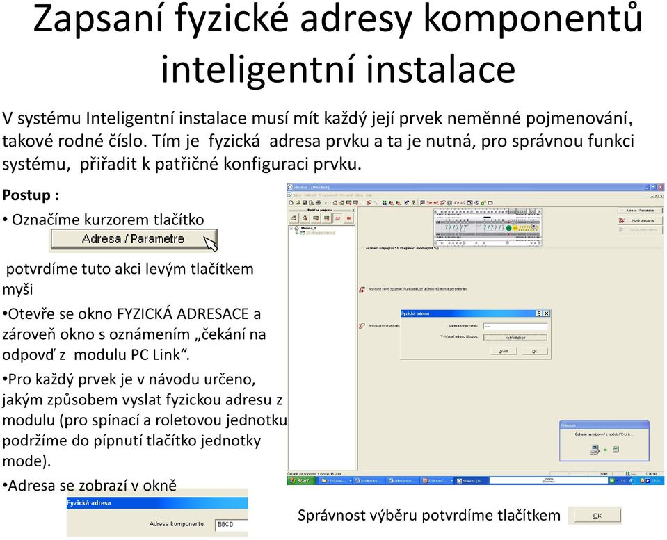 Postup : Zapsaní fyzické adresy komponentů Označíme kurzorem tlačítko inteligentní potvrdíme tuto akci levým tlačítkem myši Otevře se okno FYZICKÁ ADRESACE a