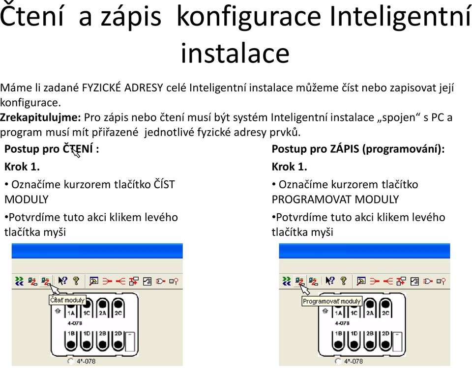 Zrekapitulujme: Pro zápis nebo čtení musí být systém Inteligentní spojen s PC a program musí mít přiřazené jednotlivé fyzické