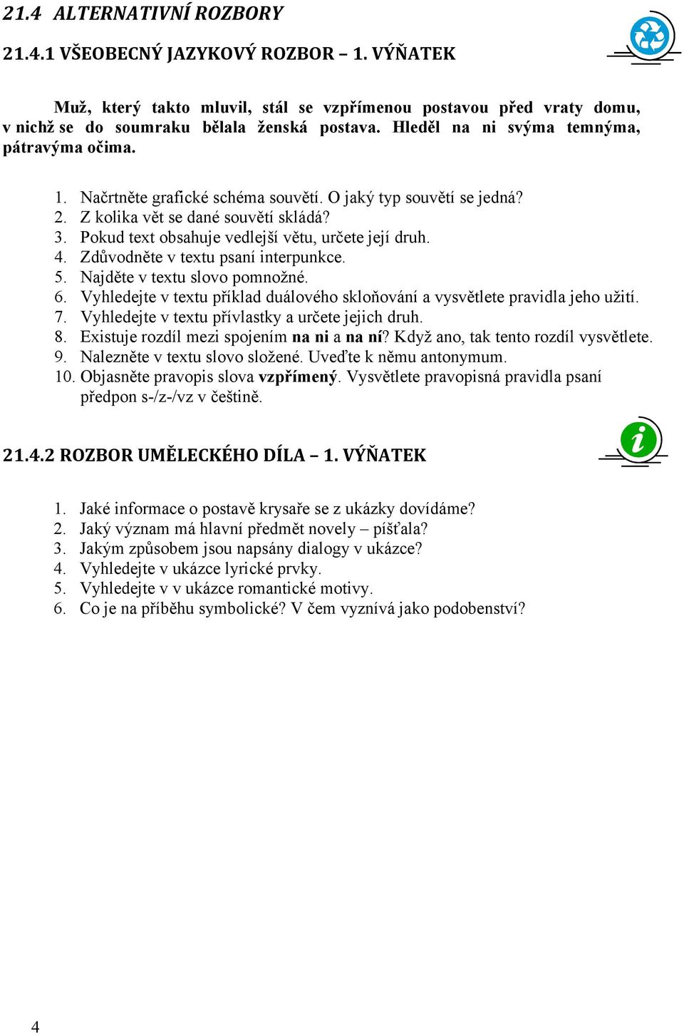 Pokud text obsahuje vedlejší větu, určete její druh. 4. Zdůvodněte v textu psaní interpunkce. 5. Najděte v textu slovo pomnožné. 6.