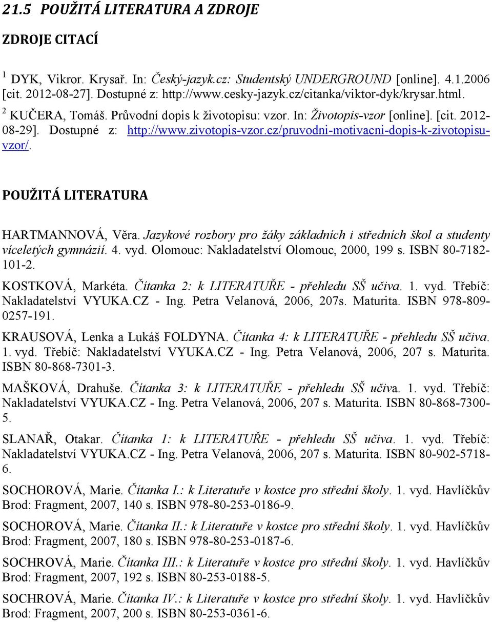 cz/pruvodni-motivacni-dopis-k-zivotopisuvzor/. POUŽITÁ LITERATURA HARTMANNOVÁ, Věra. Jazykové rozbory pro žáky základních i středních škol a studenty víceletých gymnázií. 4. vyd.