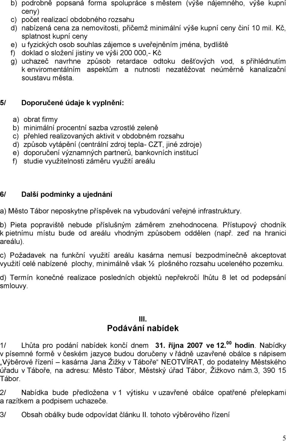 přihlédnutím k enviromentálním aspektům a nutnosti nezatěžovat neúměrně kanalizační soustavu města.