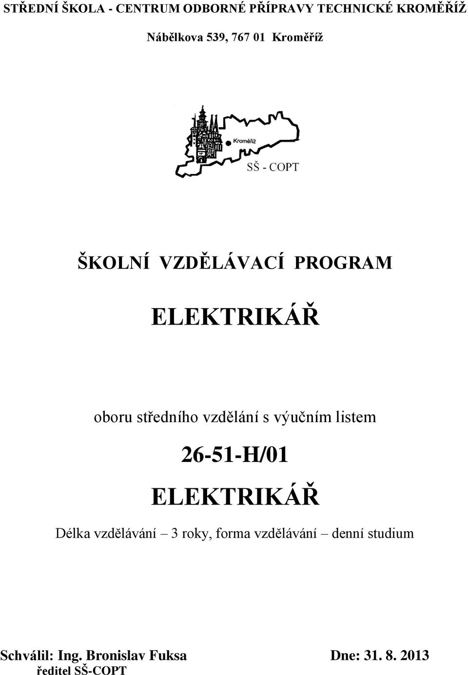 s výučním listem 26-51-H/01 ELEKTRIKÁŘ Délka vzdělávání 3 roky, forma