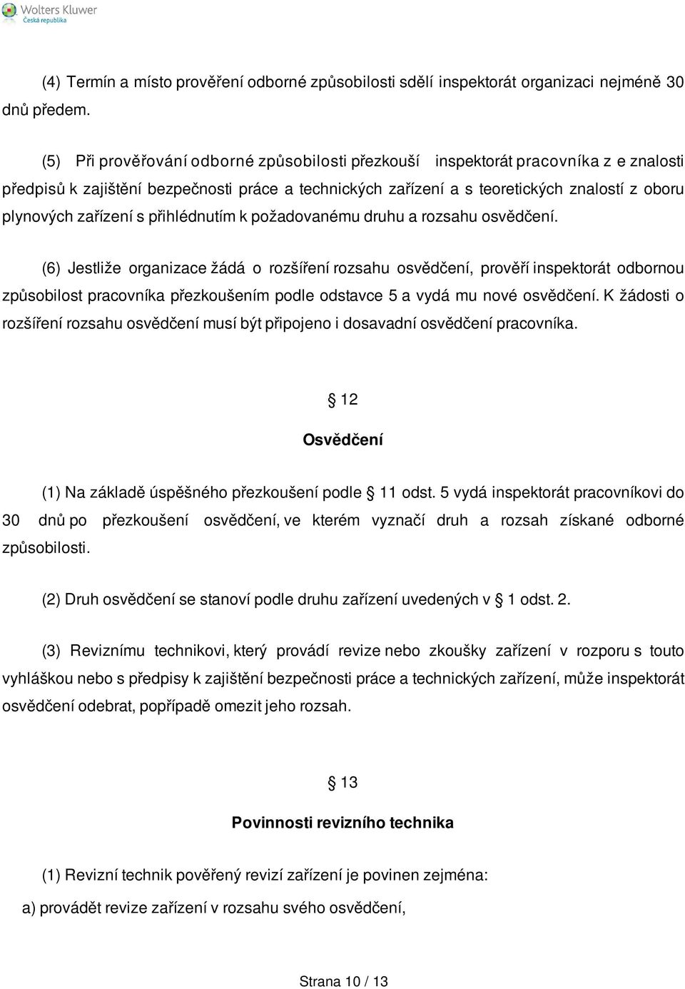 zařízení s přihlédnutím k požadovanému druhu a rozsahu osvědčení.