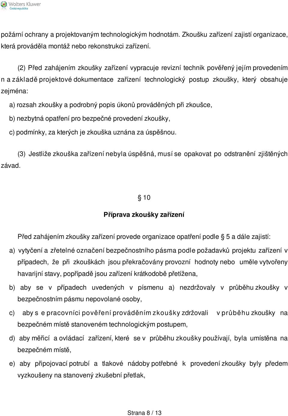 zkoušky a podrobný popis úkonů prováděných při zkoušce, b) nezbytná opatření pro bezpečné provedení zkoušky, c) podmínky, za kterých je zkouška uznána za úspěšnou. závad.