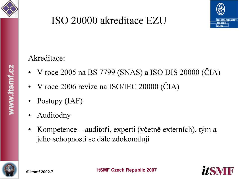 20000 (ČIA) Postupy (IAF) Auditodny Kompetence auditoři,