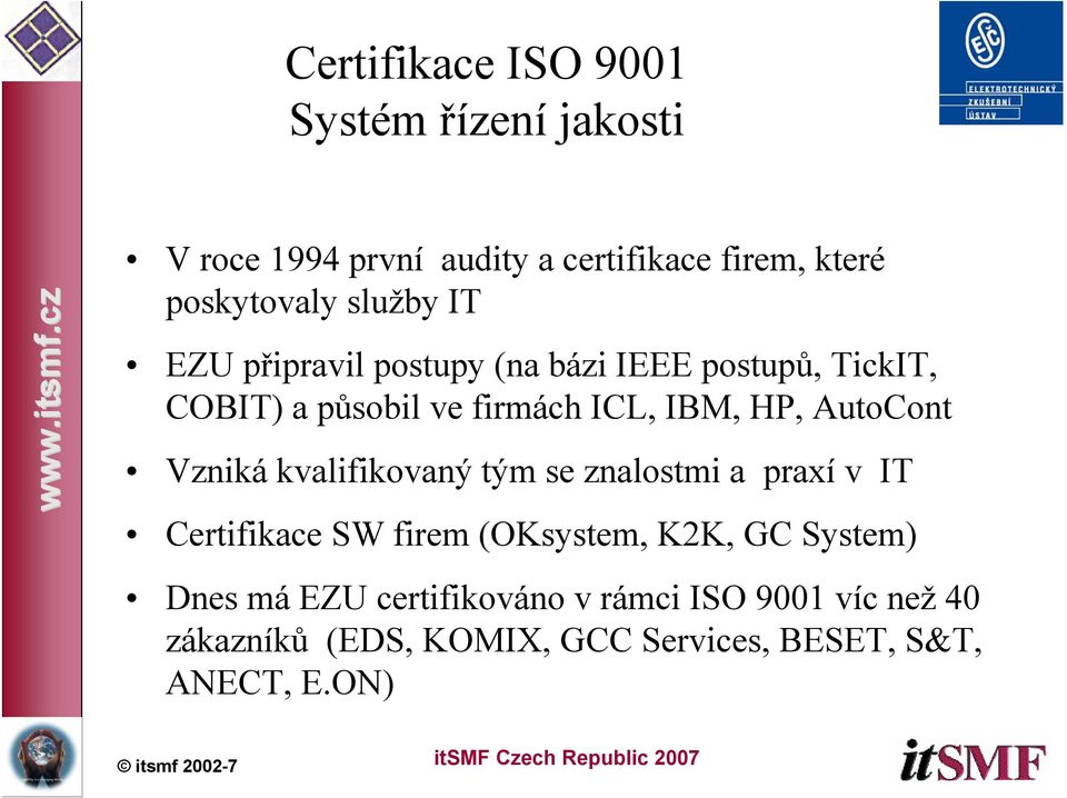 AutoCont Vzniká kvalifikovaný tým se znalostmi a praxí v IT Certifikace SW firem (OKsystem, K2K, GC System)