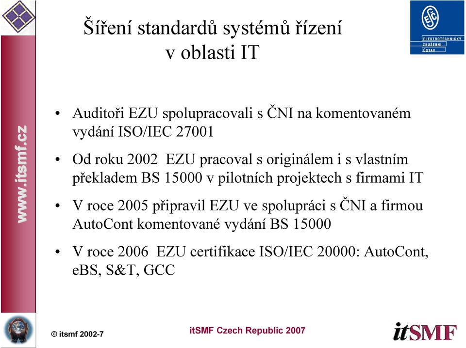 pilotních projektech s firmami IT V roce 2005 připravil EZU ve spolupráci s ČNI a firmou
