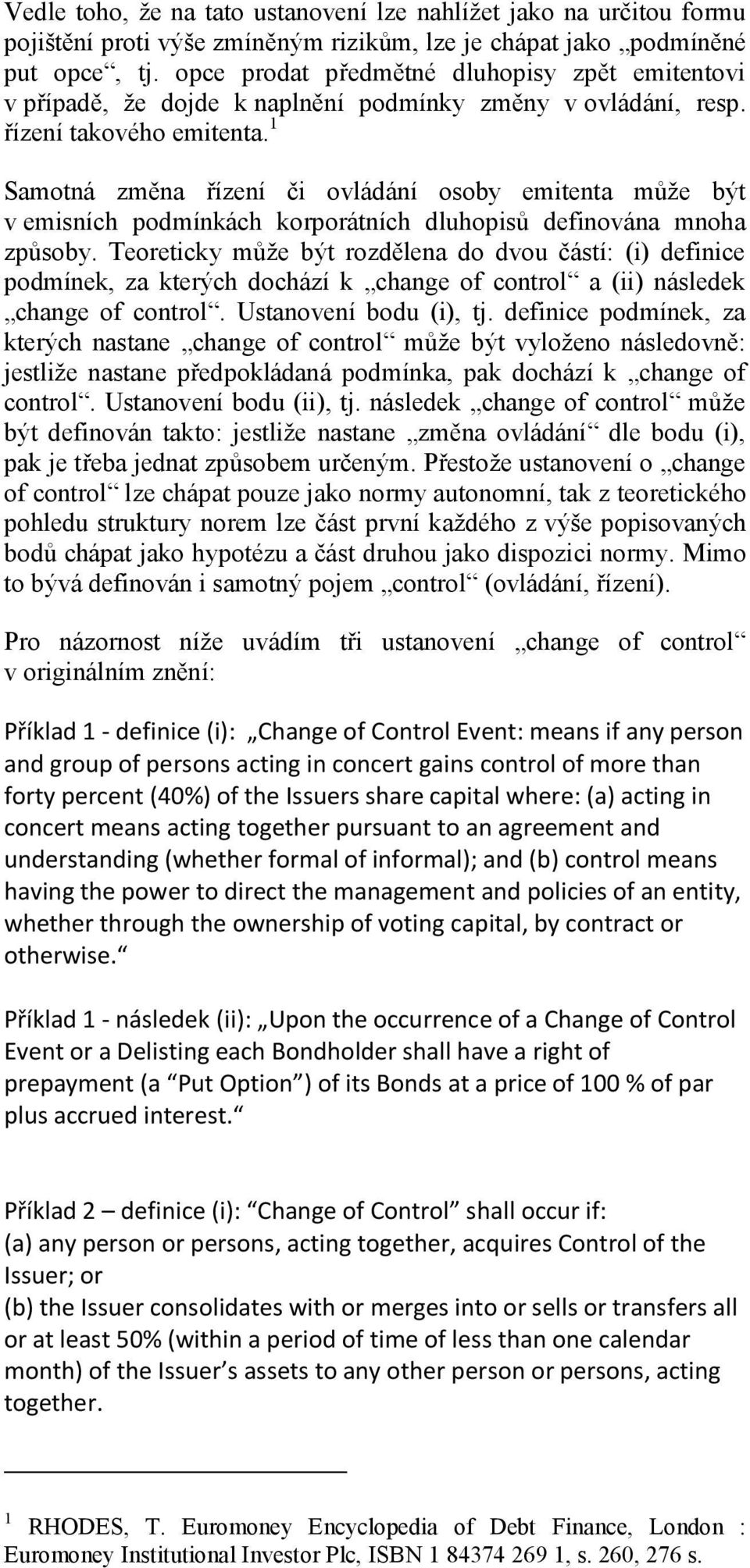 1 Samotná změna řízení či ovládání osoby emitenta může být v emisních podmínkách korporátních dluhopisů definována mnoha způsoby.